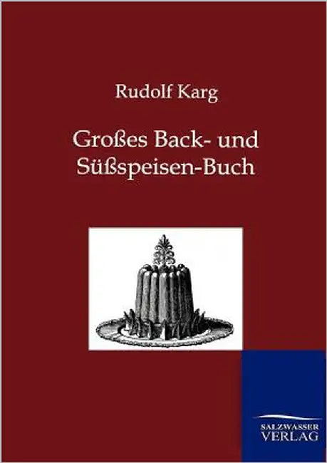 Großes Back- und Süßspeisen-Buch by Karg, Rudolf