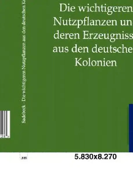 Die wichtigeren Nutzpflanzen und deren Erzeugnisse aus den deutschen Kolonien by R. Sadebeck
