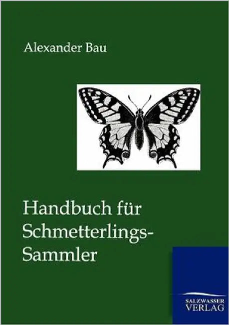 Handbuch für Schmetterlings-Sammler by Bau, Alexander