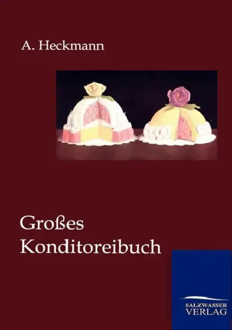 Großes Konditoreibuch by A. Heckmann