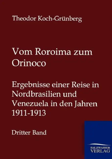 Vom Roroima zum Orinoco by Theodor Koch-Grünberg