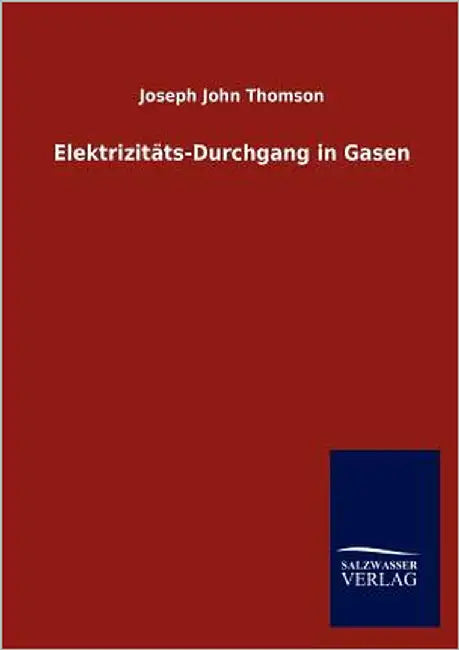 Elektrizitäts-Durchgang in Gasen by Thomson, Joseph John