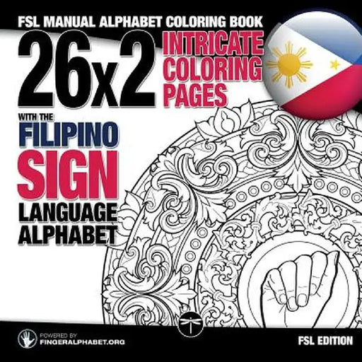 26x2 Intricate Coloring Pages with the Filipino Sign Language Alphabet: Fsl Manual Alphabet Coloring Book by Fingeralphabet Org