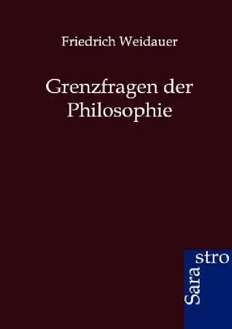 Grenzfragen der Philosophie by Friedrich Weidauer