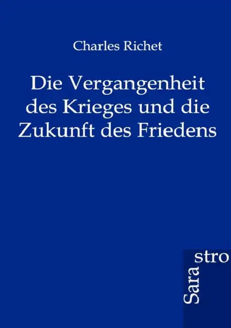 Die Vergangenheit des Krieges und die Zukunft des Friedens by Charles Richet