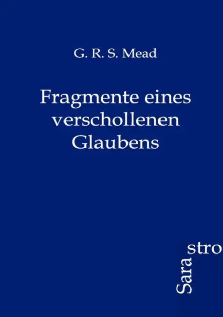 Fragmente eines verschollenen Glaubens by G. R. S. Mead