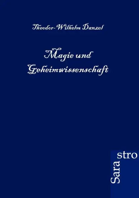 Magie und Geheimwissenschaft by Theodor-Wilhelm Danzel