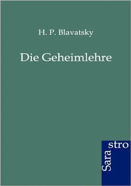 Die Geheimlehre by Blavatsky, H. P.