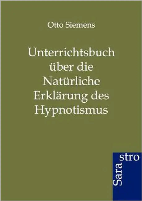 Unterrichtsbuch über die Natürliche Erklärung des Hypnotismus by Siemens, Otto