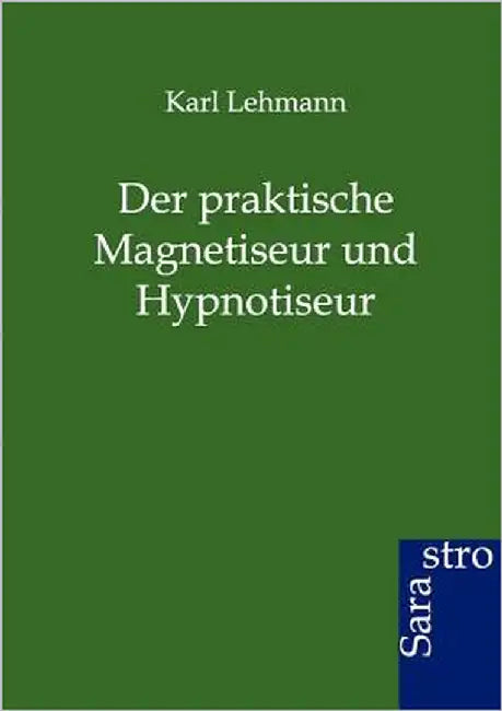 Der Praktische Magnetiseur Und Hypnotiseur by Lehmann, Karl