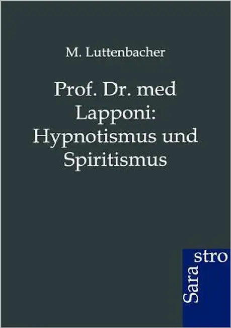 Prof. Dr. med Lapponi: Hypnotismus und Spiritismus by Luttenbacher, M.