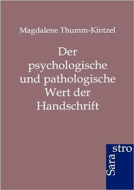 Der Psychologische Und Pathologische Wert Der Handschrift by Thumm-Kintzel, Magdalene