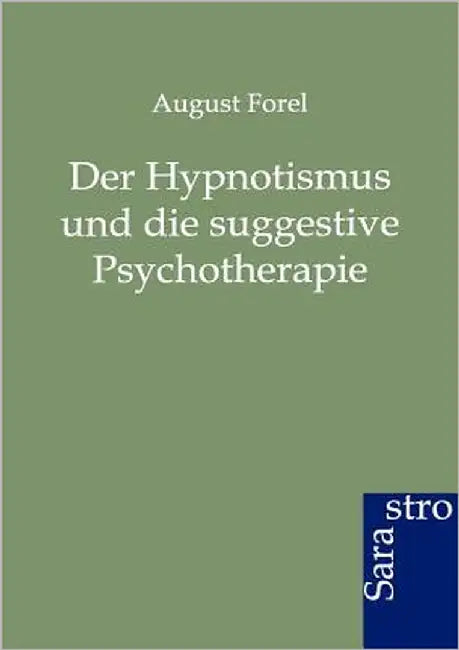 Der Hypnotismus und die suggestive Psychotherapie by Forel, August