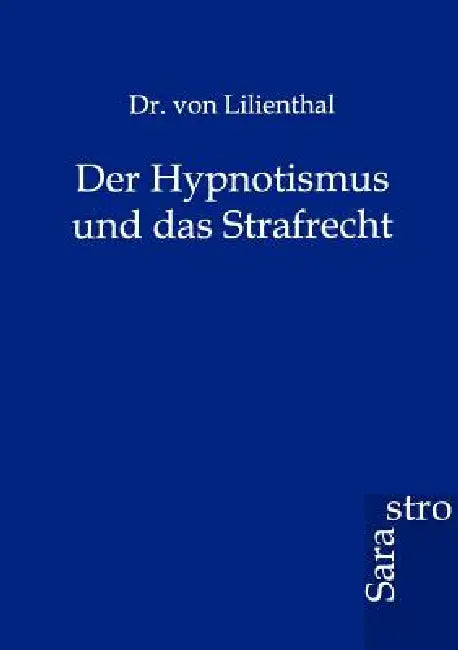 Der Hypnotismus Und Das Strafrecht by Von Lilienthal, Dr Von-Lilienthal