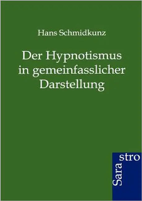 Der Hypnotismus in gemeinfasslicher Darstellung by Schmidkunz, Hans