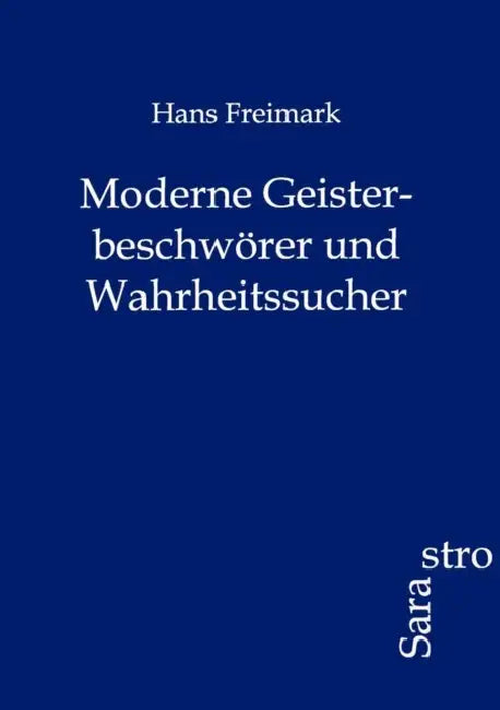 Moderne Geisterbeschwörer und Wahrheitssucher by Hans Freimark