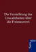 Die Vernichtung der Unwahrheiten über die Freimaurerei by Ohne Autor