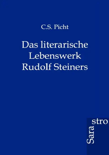 Das Literarische Lebenswerk Rudolf Steiners by C. S. Picht