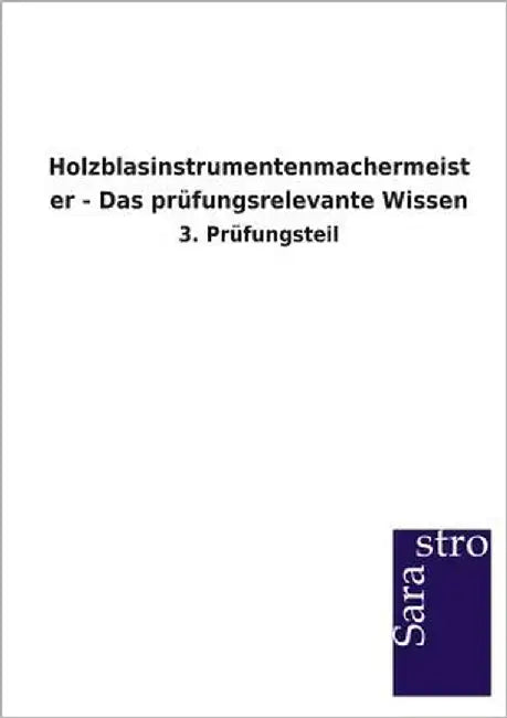 Holzblasinstrumentenmachermeister - Das prüfungsrelevante Wissen by Sarastro Verlag