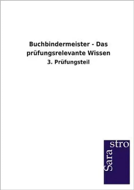 Buchbindermeister - Das prüfungsrelevante Wissen by Sarastro Verlag