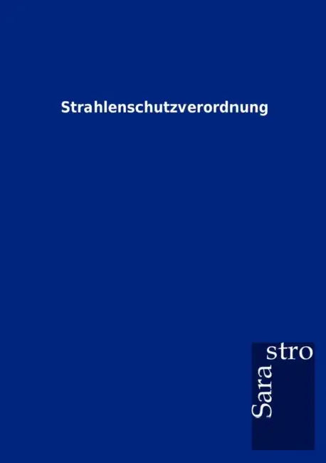 Strahlenschutzverordnung by Sarastro Gmbh