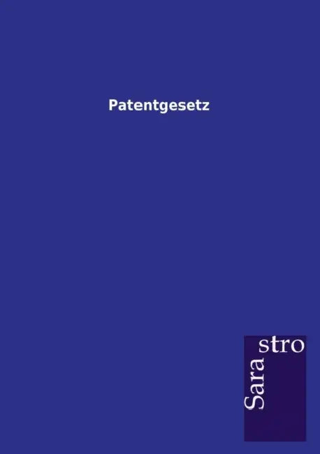 Patentgesetz by Sarastro Gmbh