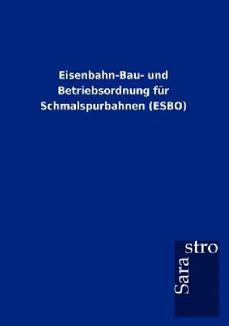 Eisenbahn-Bau- Und Betriebsordnung Fur Schmalspurbahnen (Esbo) by Thomas Padberg