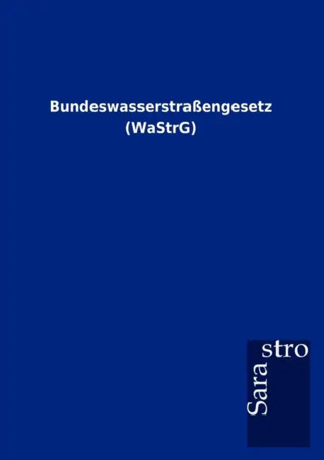 Bundeswasserstraßengesetz (WaStrG) by Sarastro Gmbh