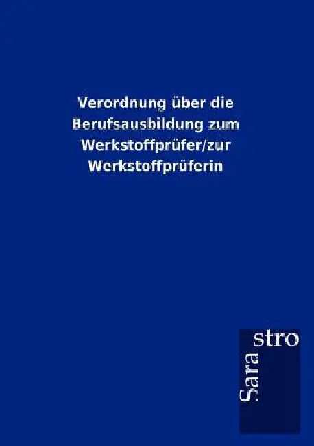 Verordnung über die Berufsausbildung zum Werkstoffprüfer/zur Werkstoffprüferin by Sarastro Gmbh