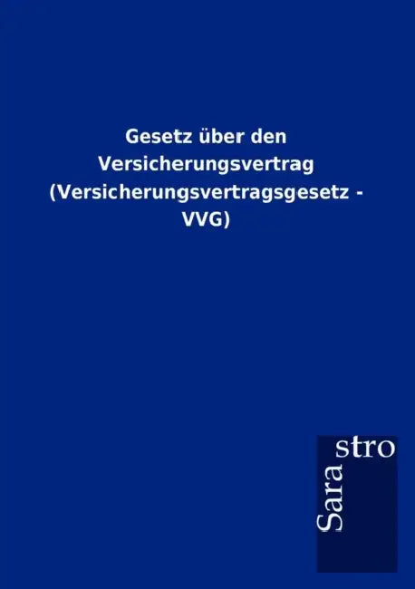 Gesetz über den Versicherungsvertrag (Versicherungsvertragsgesetz - VVG) by Sarastro Gmbh