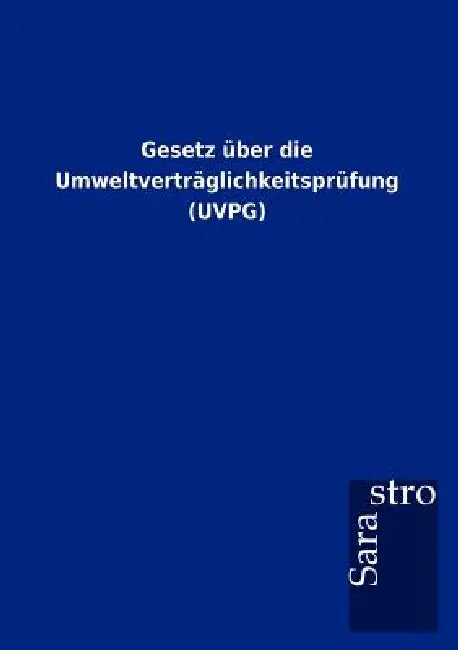 Gesetz über die Umweltverträglichkeitsprüfung (UVPG) by Sarastro Gmbh
