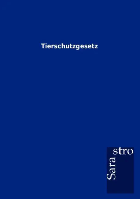 Tierschutzgesetz by Sarastro Gmbh