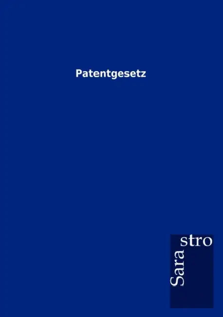 Patentgesetz by Sarastro Gmbh