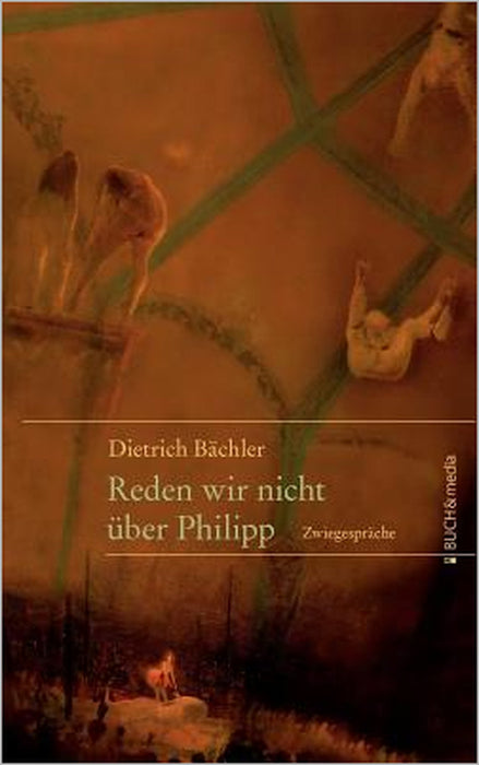 Reden wir nicht über Philipp: Zwiegespräche by Dieter Bächler