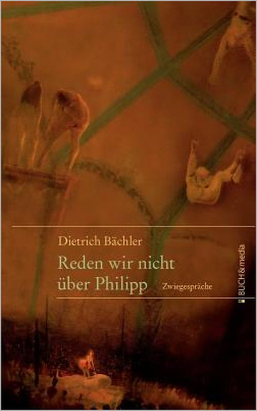 Reden wir nicht über Philipp: Zwiegespräche by Dieter Bächler