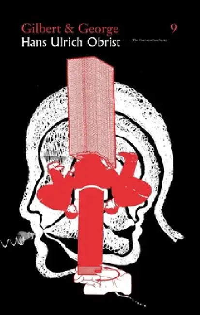 Hans Ulrich Obrist & Gilbert & George: The Conversation Series: Vol. 9 by Hans Ulrich Obrist