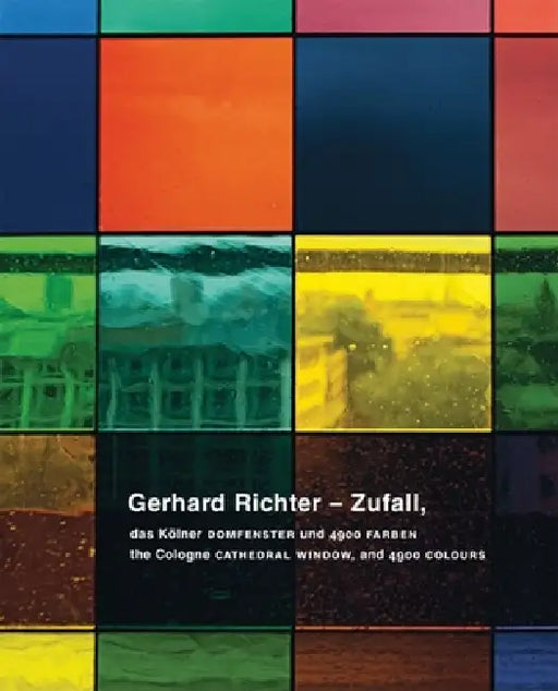 Gerhard Richter: Zufall: The Cologne Cathedral Window and 4900 Colours by Gerhard Richter, Stephan Diederichs, Birgit Pelzer