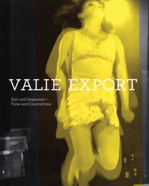 Valie Export: Time and Countertime by Valie Export, Agnes Husslein-Arco, Stella Rollig