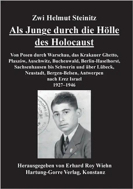 Als Junge durch die Hölle des Holocaust: Von Posen durch Warschau, das Krakauer Ghetto, Plaszow, Auschwitz, Buchenwald, Berlin-Haselhorst, Sachsenhaus by Steinitz, Zwi Helmut