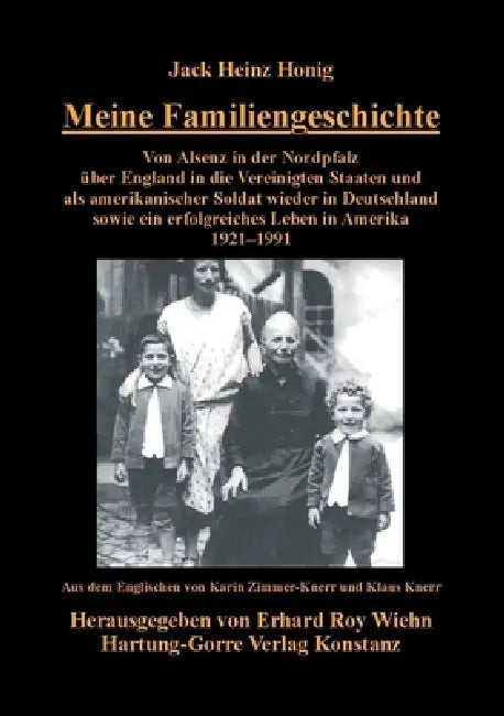 Meine Familiengeschichte: Von Alsenz in der Nordpfalz über England in die Vereinigten Staaten und als amerikanischer Soldat wieder in Deutschland sowi by Jack Heinz Honig, Erhard Roy Wiehn