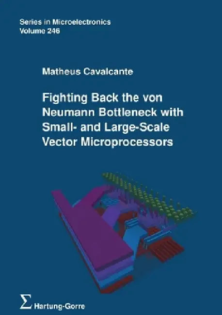 Fighting Back the von Neumann Bottleneck with Small- and Large-Scale Vector Microprocessors by Matheus Cavalcante