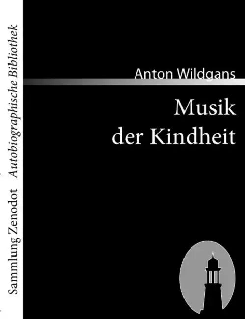 Musik der Kindheit: Ein Heimatbuch aus Wien by Anton Wildgans
