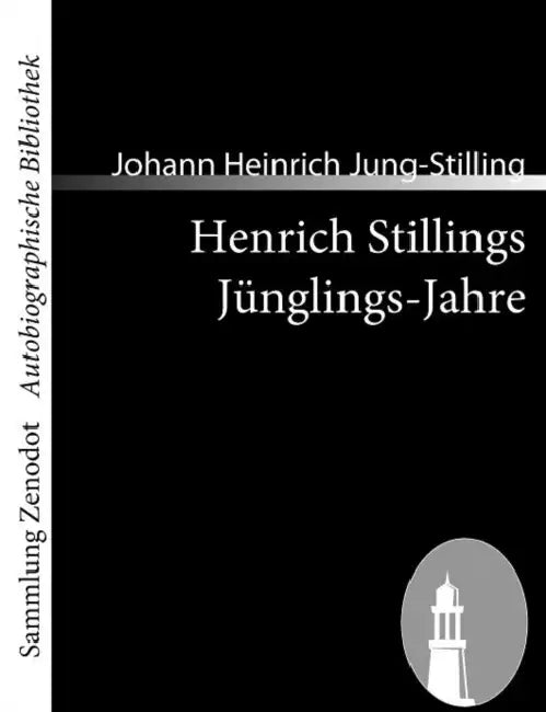 Henrich Stillings Jünglings-Jahre: Eine wahrhafte Geschichte by Johann Heinrich Jung-Stilling