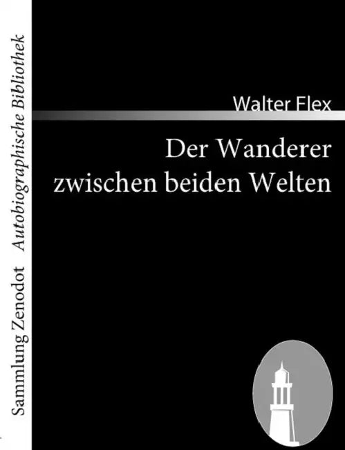 Der Wanderer zwischen beiden Welten: Ein Kriegserlebnis by Walter Flex