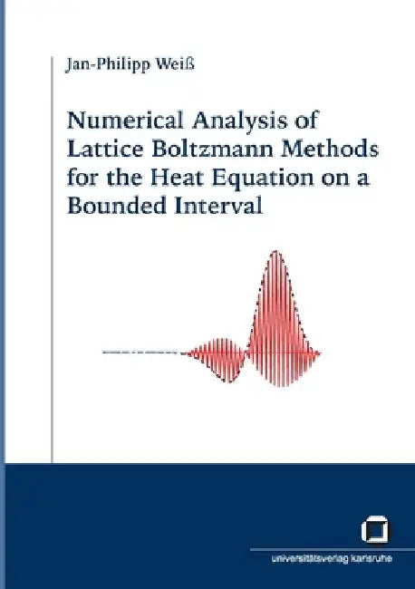 Numerical analysis of Lattice Boltzmann Methods for the heat equation on a bounded interval by Jan-Philipp Weiß