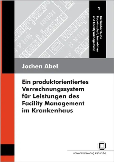 Ein produktorientiertes Verrechnungssystem für Leistungen des Facility Management im Krankenhaus by Abel, Jochen