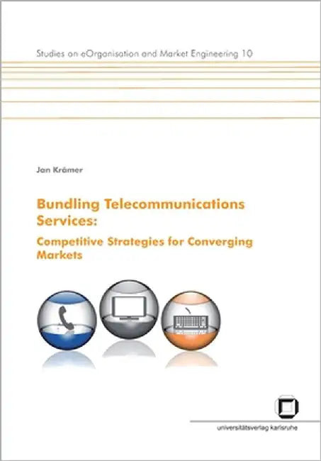 Bundling telecommunications services: competitive strategies for converging markets. by Krämer, Jan