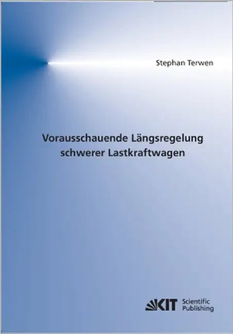 Vorausschauende Längsregelung schwerer Lastkraftwagen by Terwen, Stephan