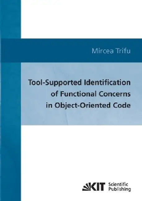 Tool-supported identification of functional concerns in object-oriented code by Mircea Trifu