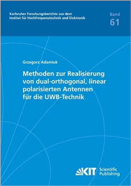 Methoden zur Realisierung von dual-orthogonal, linear polarisierten Antennen für die UWB-Technik by Adamiuk, Grzegorz